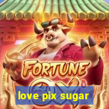 love pix sugar